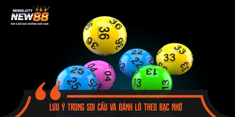 Lưu ý trong soi cầu và đánh lô theo bạc nhớ