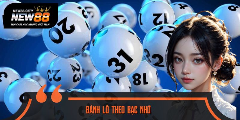 Đánh lô theo bạc nhớ - Phương pháp cá cược bất bại năm 2025