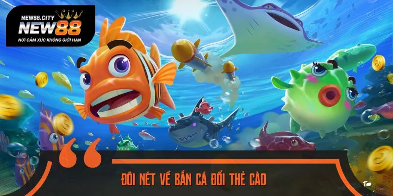 Đôi nét về bắn cá đổi thẻ cào