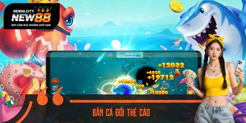 Bắn Cá Đổi Thẻ Cào - Mẹo Tăng Tỷ Lệ Trúng Thưởng Lên 90%