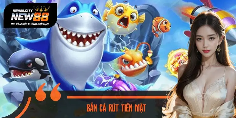 Bắn Cá Rút Tiền Mặt - Thả Ga Giao Dịch, Lợi Nhuận Dẫn Đầu