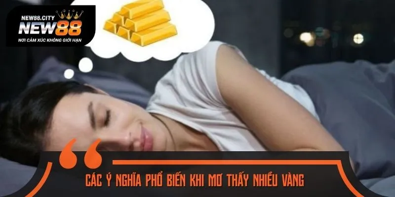 Các ý nghĩa phổ biến khi mơ thấy nhiều vàng