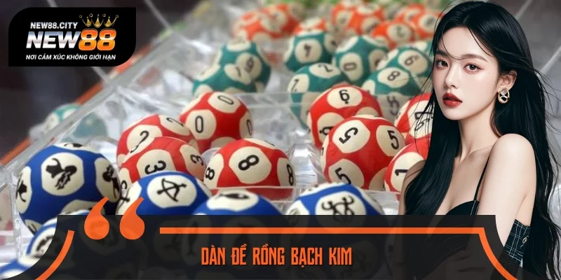 Dàn Đề Rồng Bạch Kim Và 4 Cách Lập Hiệu Quả Nhất 2025