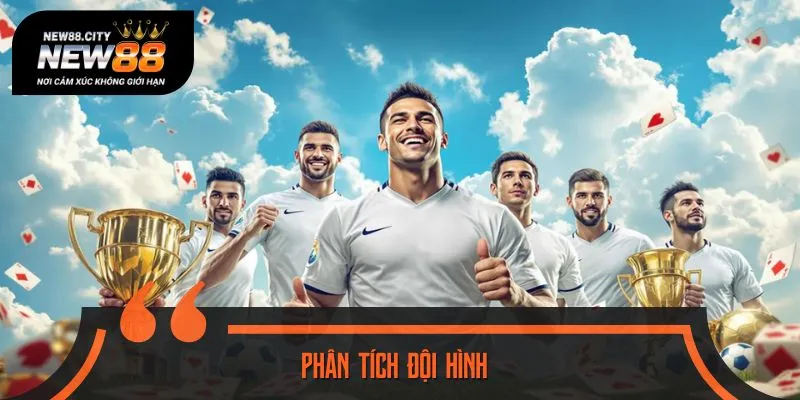 Chú ý phân tích đội hình trước khi đặt kèo