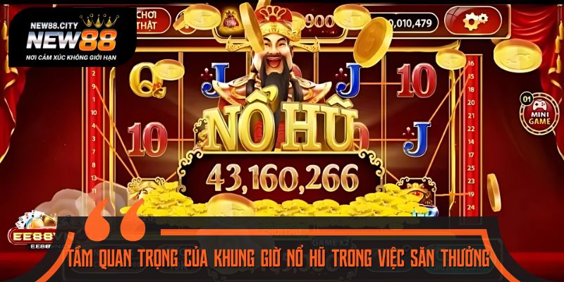 Chọn đúng khung giờ nổ hũ là vô cùng quan trọng