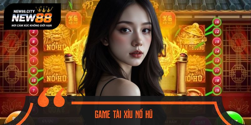 Tài Xỉu Nổ Hũ - Khám Phá Game Slot Độc Quyền 2025
