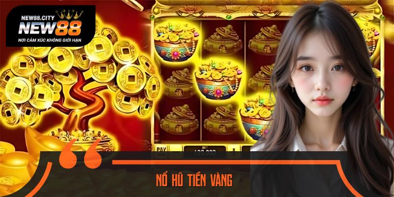 Nổ Hũ Tiền Vàng - Lý Do Siêu Phẩm Được Yêu Thích Nhất 2025