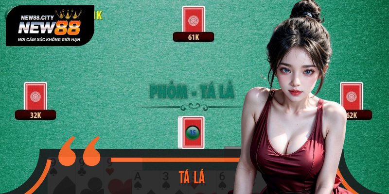 Cách Chơi Tá Lả Chi Tiết, Chính Xác Người Mới Cần Biết