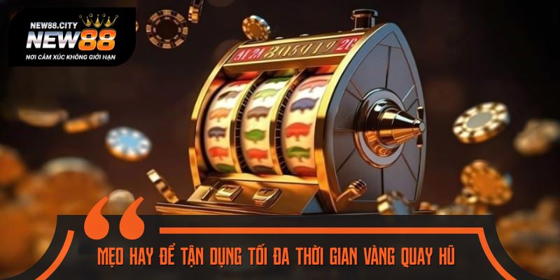 Lưu ngay kinh nghiệm quay hũ thưởng khủng