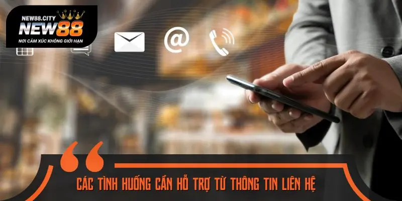 Các tình huống cần hỗ trợ từ thông tin liên hệ
