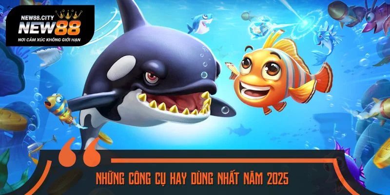 Những công cụ hay dùng nhất năm 2025